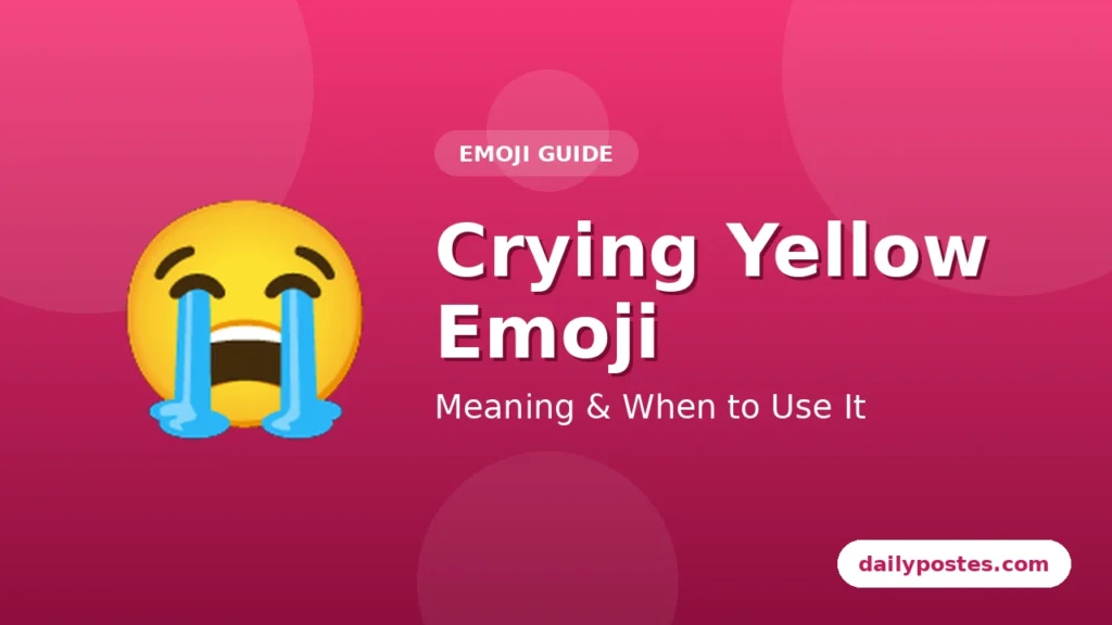 Crying yellow emoji (😭) meaning and when to use it